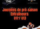 JOURNÉES DE PRÉ-SAISON ENTRAÎNEURS U11 et U13